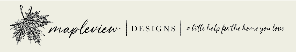 Mapleview Designs — a little help for the home you love